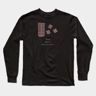 Eat more chocolate (white writting) Long Sleeve T-Shirt